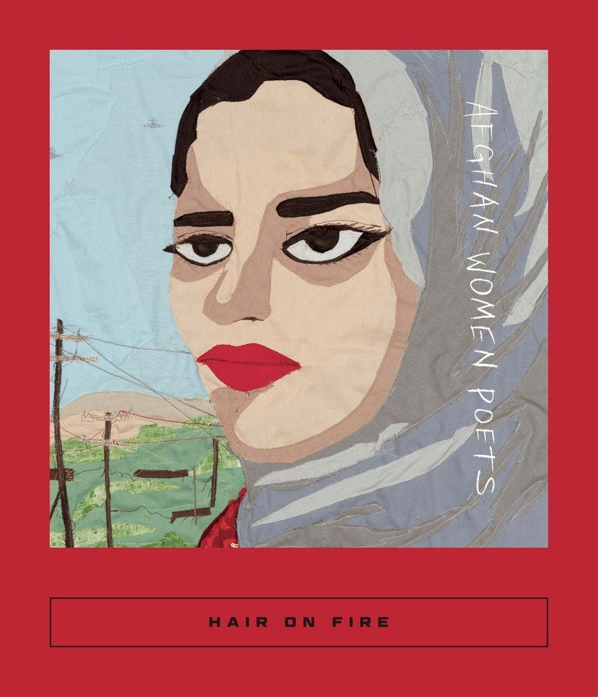 Hair on Fire: Afghan Women Poets