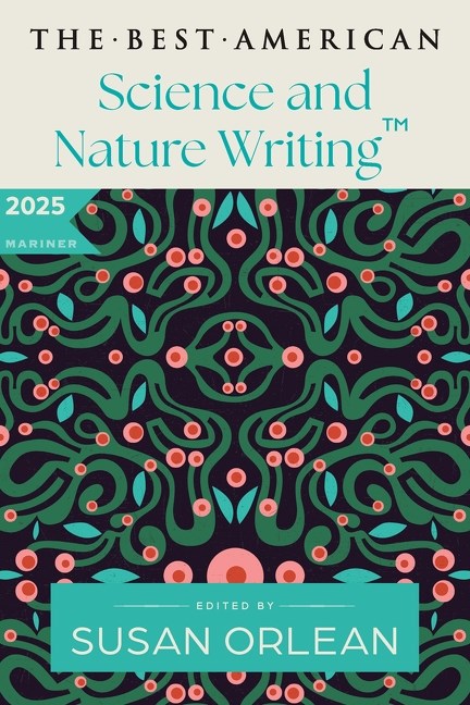 The Best American Science and Nature Writing 2025
