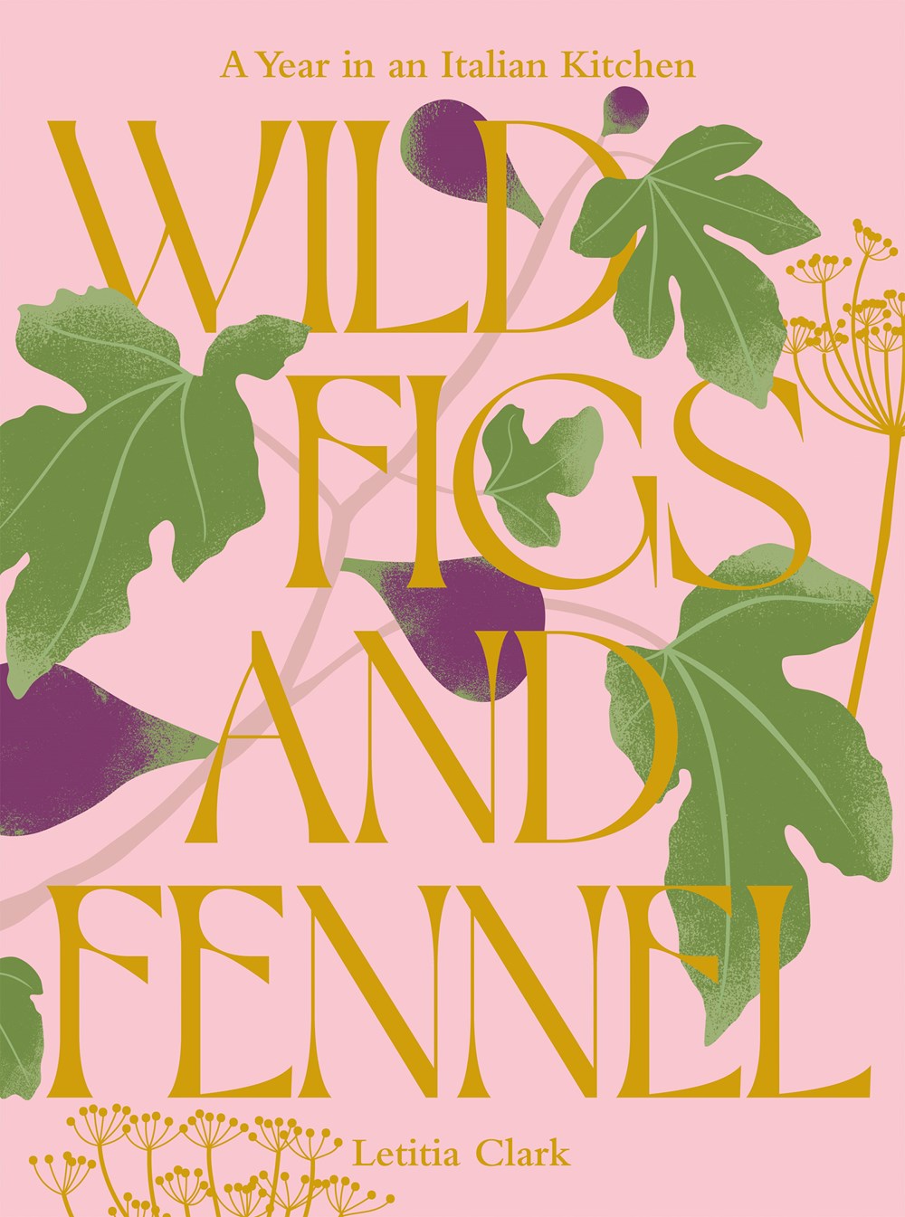 Wild Figs and Fennel : A Year in an Italian Kitchen